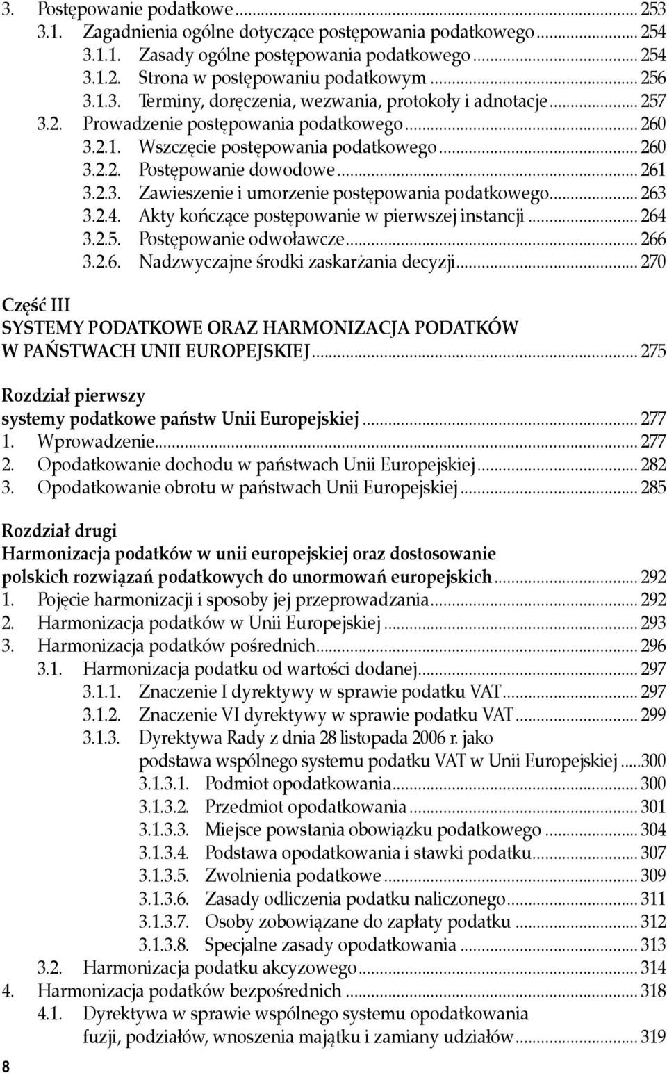 2.3. Zawieszenie i umorzenie postępowania podatkowego... 263 3.2.4. Akty kończące postępowanie w pierwszej instancji... 264 3.2.5. Postępowanie odwoławcze... 266 3.2.6. Nadzwyczajne środki zaskarżania decyzji.