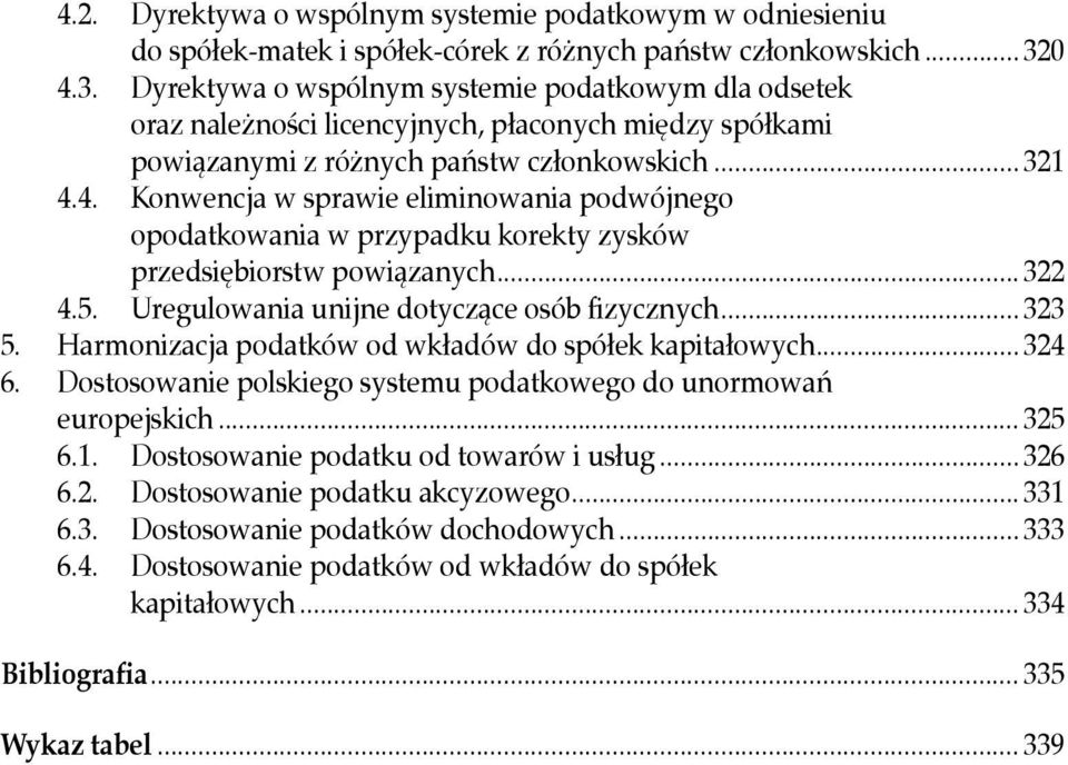 .. 322 4.5. Uregulowania unijne dotyczące osób fizycznych... 323 5. Harmonizacja podatków od wkładów do spółek kapitałowych... 324 6.