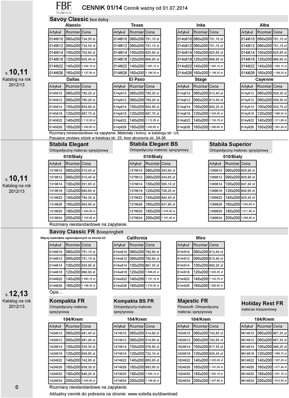 zł 014i612 090x200 751,15 zł 014t614 100x200 792,65 zł 014l614 100x200 825,85 zł 014s614 100x200 825,85 zł 014i614 100x200 825,85 zł 014t618 120x200 925,45 zł 014l618 120x200 966,95 zł 014s618