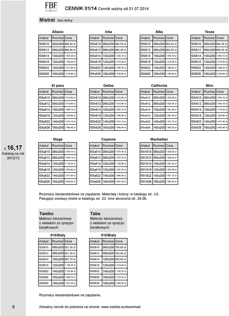 zł f05i612 090x200 983,55 zł f05l612 090x200 983,55 zł f05t614 100x200 1 033,35 zł f05s614 100x200 1 054,10 zł f05i614 100x200 1 054,10 zł f05l614 100x200 1 054,10 zł f05t618 120x200 1 195,20 zł