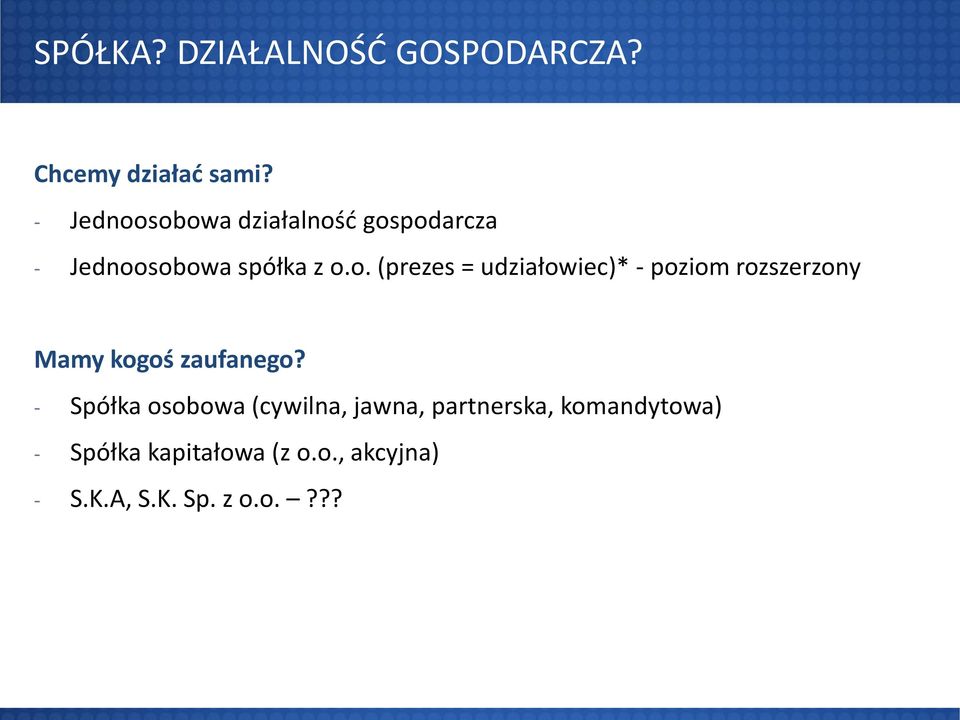 - Spółka osobowa (cywilna, jawna, partnerska, komandytowa) - Spółka kapitałowa