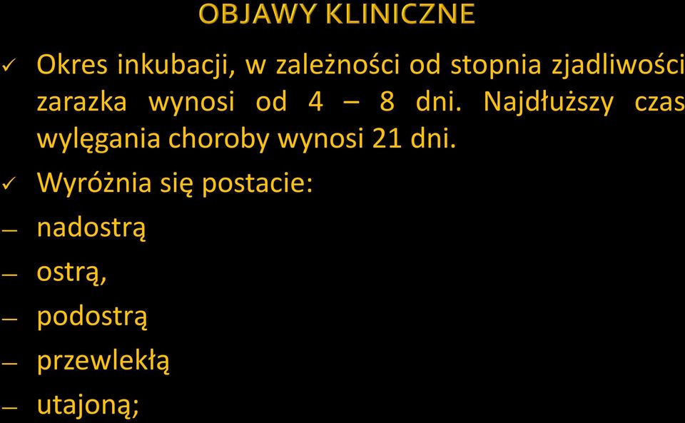 Najdłuższy czas wylęgania choroby wynosi 21 dni.