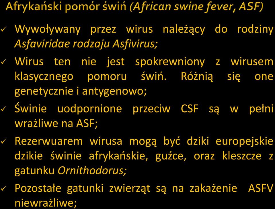 Różnią się one genetycznie i antygenowo; Świnie uodpornione przeciw CSF są w pełni wrażliwe na ASF;