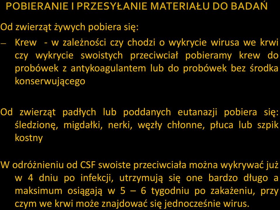 śledzionę, migdałki, nerki, węzły chłonne, płuca lub szpik kostny W odróżnieniu od CSF swoiste przeciwciała można wykrywać już w 4 dniu po