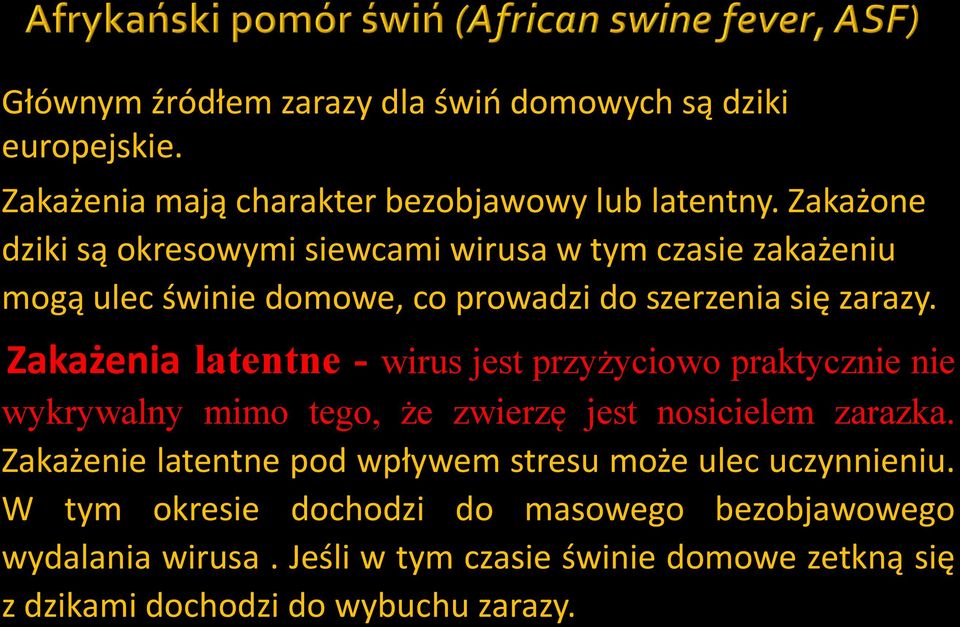 Zakażenia latentne - wirus jest przyżyciowo praktycznie nie wykrywalny mimo tego, że zwierzę jest nosicielem zarazka.