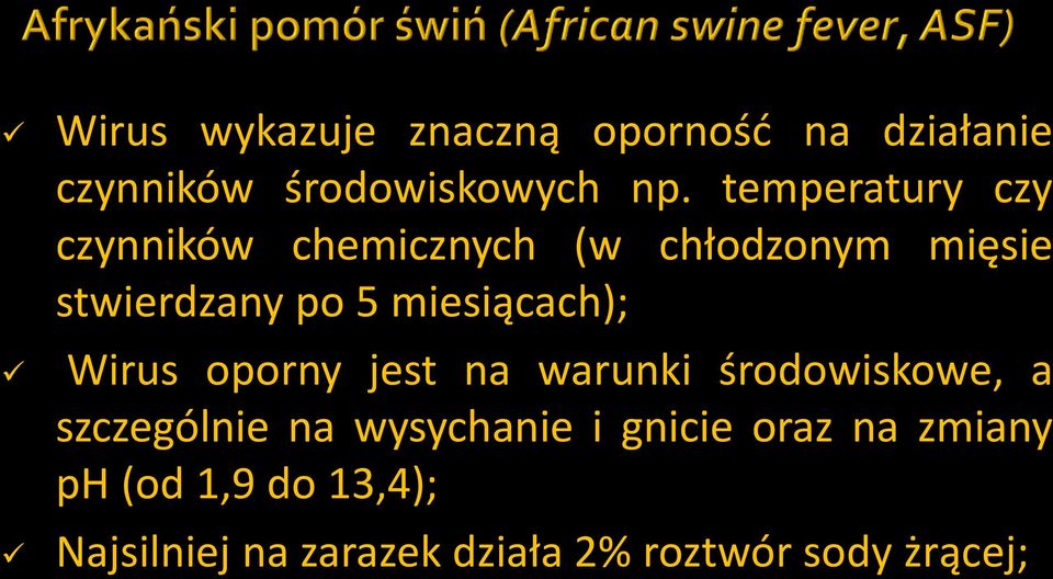 miesiącach); Wirus oporny jest na warunki środowiskowe, a szczególnie na