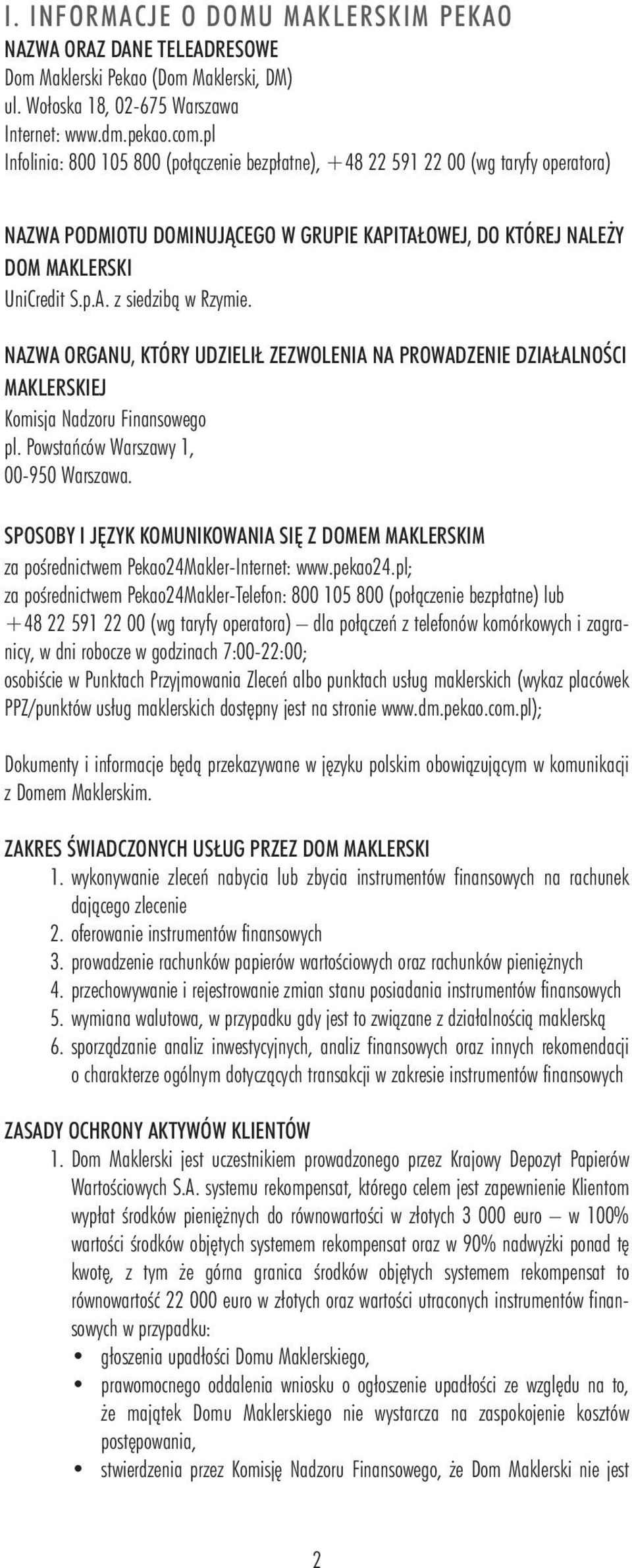 NAZWA ORGANU, KTÓRY UDZIELIŁ ZEZWOLENIA NA PROWADZENIE DZIAŁALNOŚCI MAKLERSKIEJ Komisja Nadzoru Finansowego pl. Powstańców Warszawy, 00-950 Warszawa.
