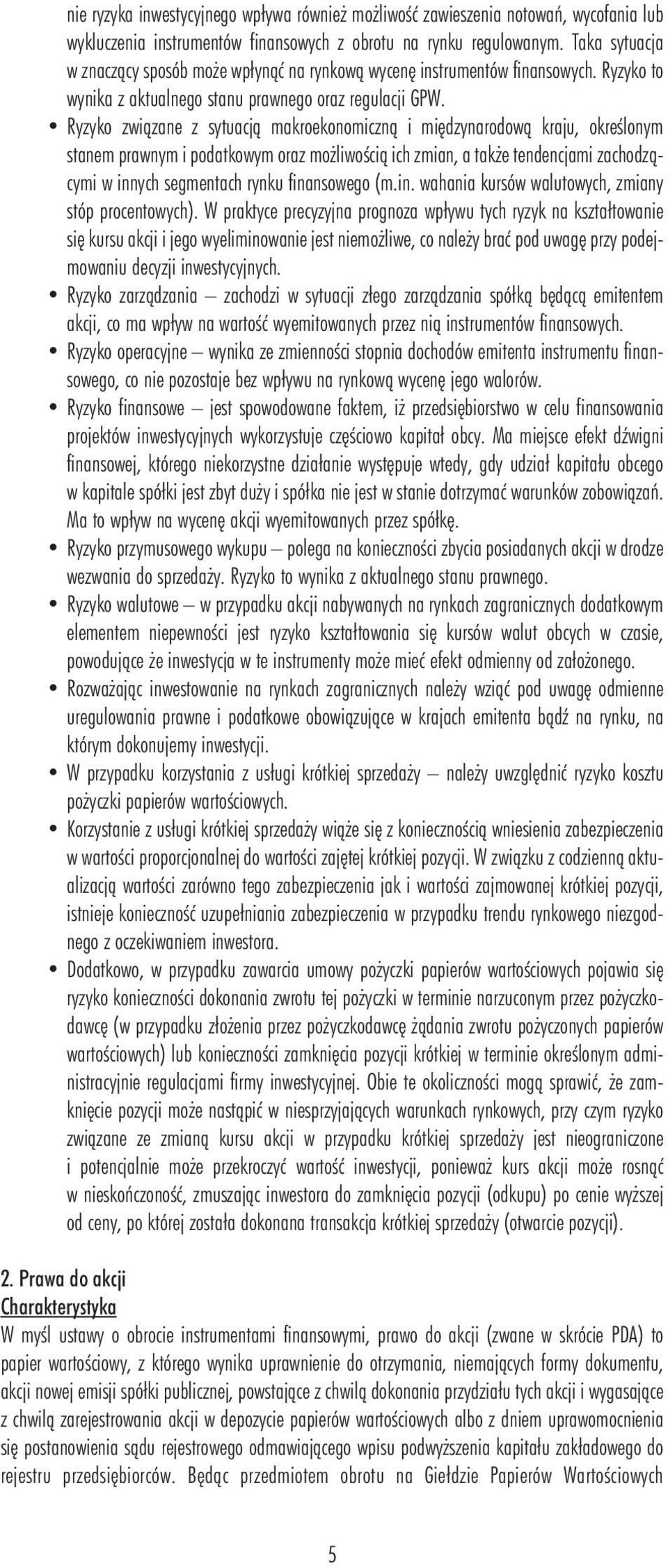 Ryzyko związane z sytuacją makroekonomiczną i międzynarodową kraju, określonym stanem prawnym i podatkowym oraz możliwością ich zmian, a także tendencjami zachodzącymi w innych segmentach rynku