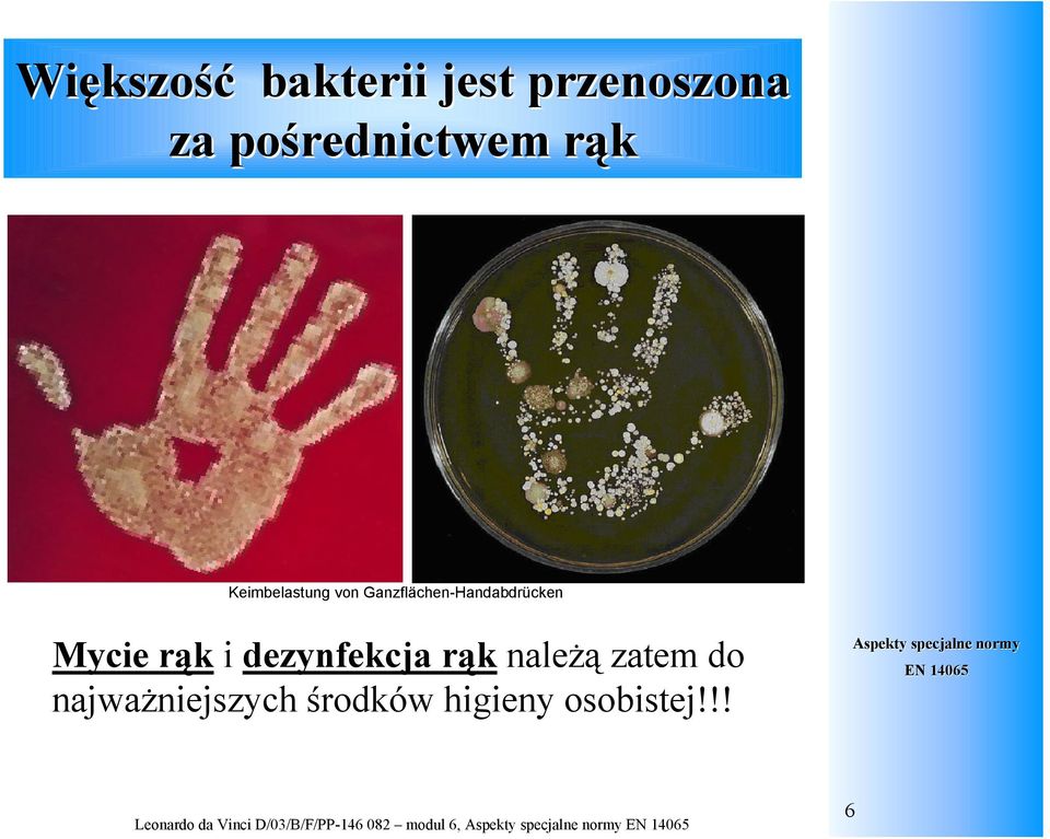 dezynfekcja rąk należą zatem do najważniejszych środków higieny
