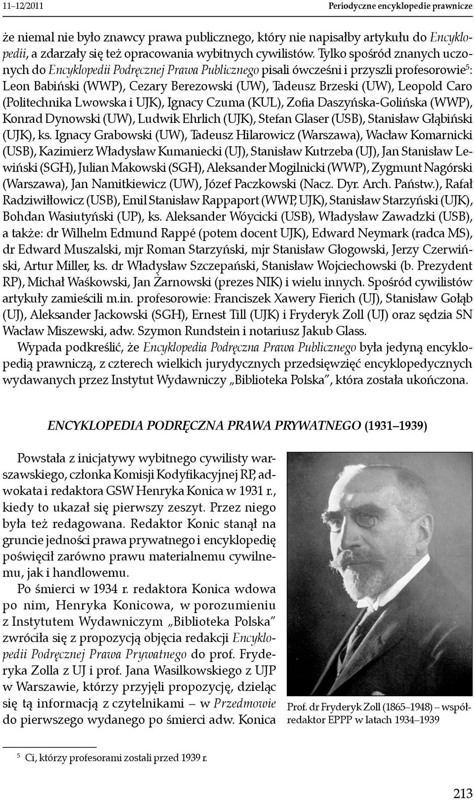 (Politechnika Lwowska i UJK), Ignacy Czuma (KUL), Zofia Daszyńska-Golińska (WWP), Konrad Dynowski (UW), Ludwik Ehrlich (UJK), Stefan Glaser (USB), Stanisław Głąbiński (UJK), ks.
