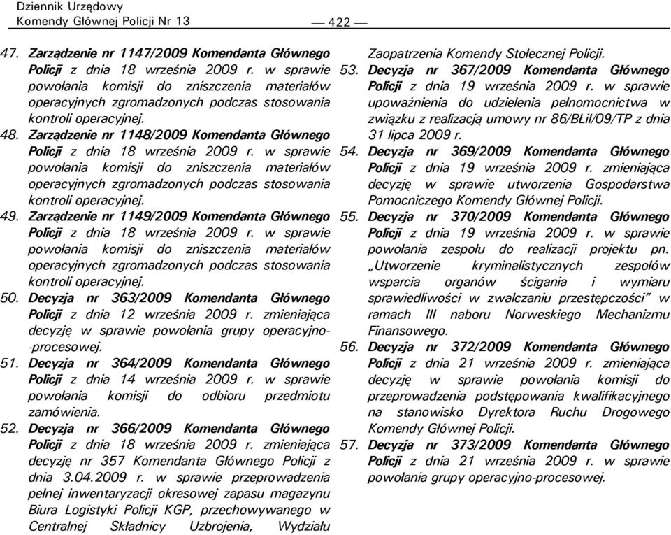 Decyzja nr 364/2009 Komendanta Głównego Policji z dnia 14 września 2009 r. w sprawie powołania komisji do odbioru przedmiotu zamówienia. 52.