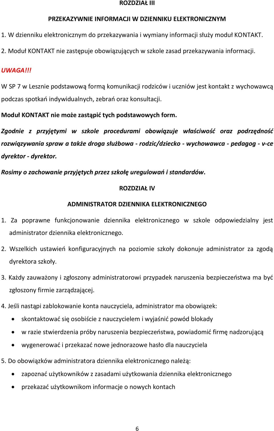 !! W SP 7 w Lesznie podstawową formą komunikacji rodziców i uczniów jest kontakt z wychowawcą podczas spotkań indywidualnych, zebrań oraz konsultacji.