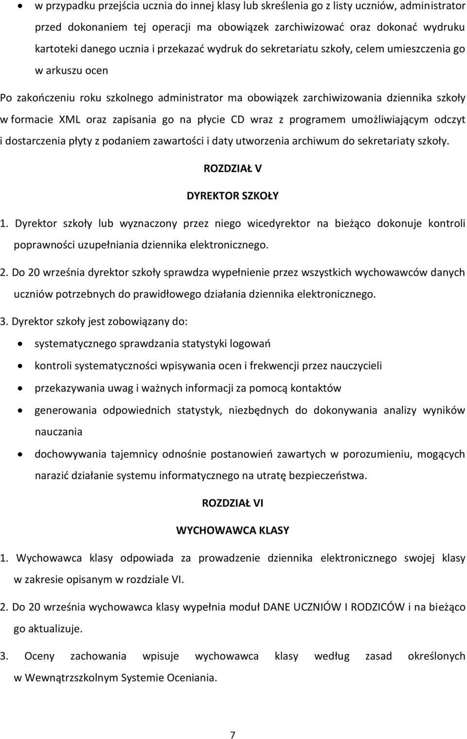 go na płycie CD wraz z programem umożliwiającym odczyt i dostarczenia płyty z podaniem zawartości i daty utworzenia archiwum do sekretariaty szkoły. ROZDZIAŁ V DYREKTOR SZKOŁY 1.