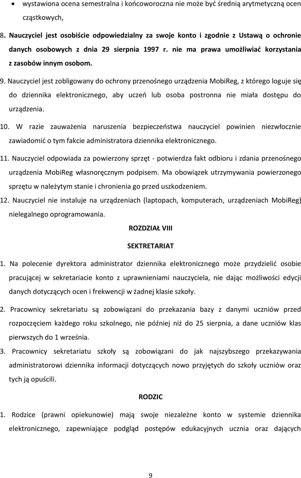 Nauczyciel jest zobligowany do ochrony przenośnego urządzenia MobiReg, z którego loguje się do dziennika elektronicznego, aby uczeń lub osoba postronna nie miała dostępu do urządzenia. 10.