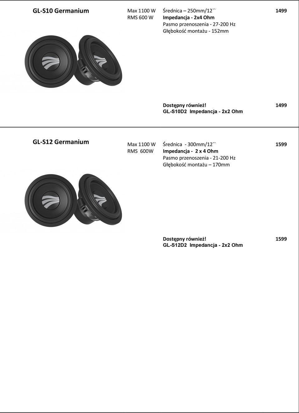 GL-S10D2 Impedancja - 2x2 Ohm 1499 GL-S12 Germanium Max 1100 W RMS 600W Średnica - 300mm/12``