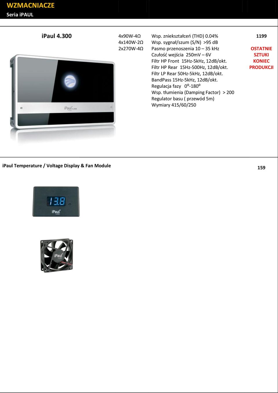 Filtr HP Rear 15Hz-500Hz, 12dB/okt. Filtr LP Rear 50Hz-5kHz, 12dB/okt. BandPass 15Hz-5kHz, 12dB/okt. Regulacja fazy 0⁰-180⁰ Wsp.