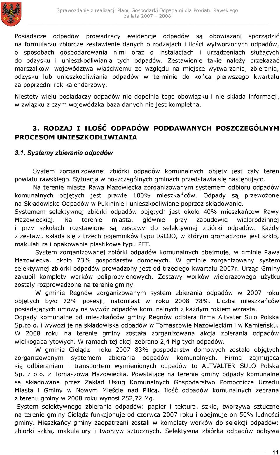 Zestawienie takie należy przekazać marszałkowi województwa właściwemu ze względu na miejsce wytwarzania, zbierania, odzysku lub unieszkodliwiania w terminie do końca pierwszego kwartału za poprzedni