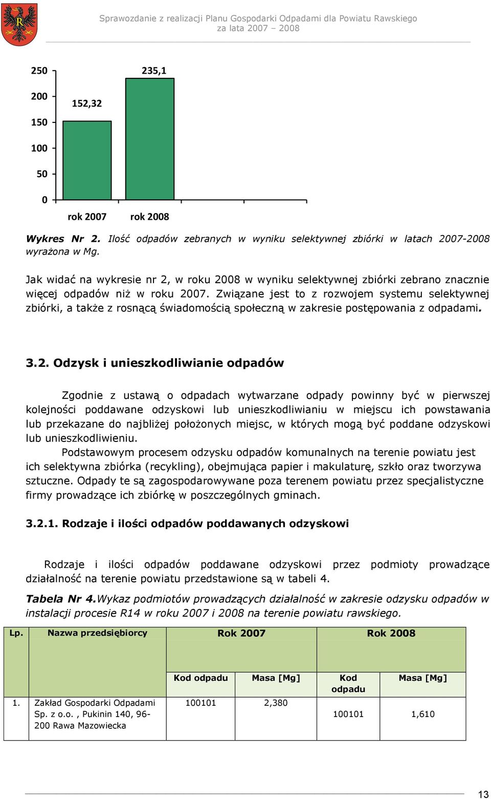 Związane jest to z rozwojem systemu selektywnej zbiórki, a także z rosnącą świadomością społeczną w zakresie postępowania z odpadami. 3.2.