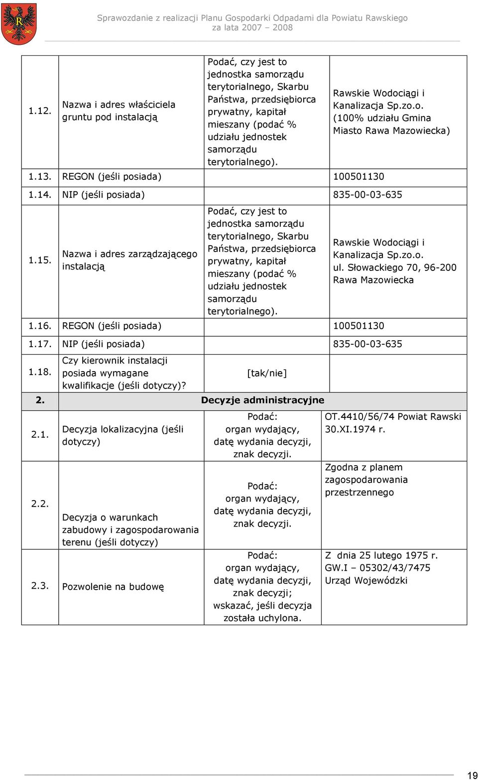 Nazwa i adres zarządzającego instalacją Podać, czy jest to jednostka samorządu terytorialnego, Skarbu Państwa, przedsiębiorca prywatny, kapitał mieszany (podać % udziału jednostek samorządu