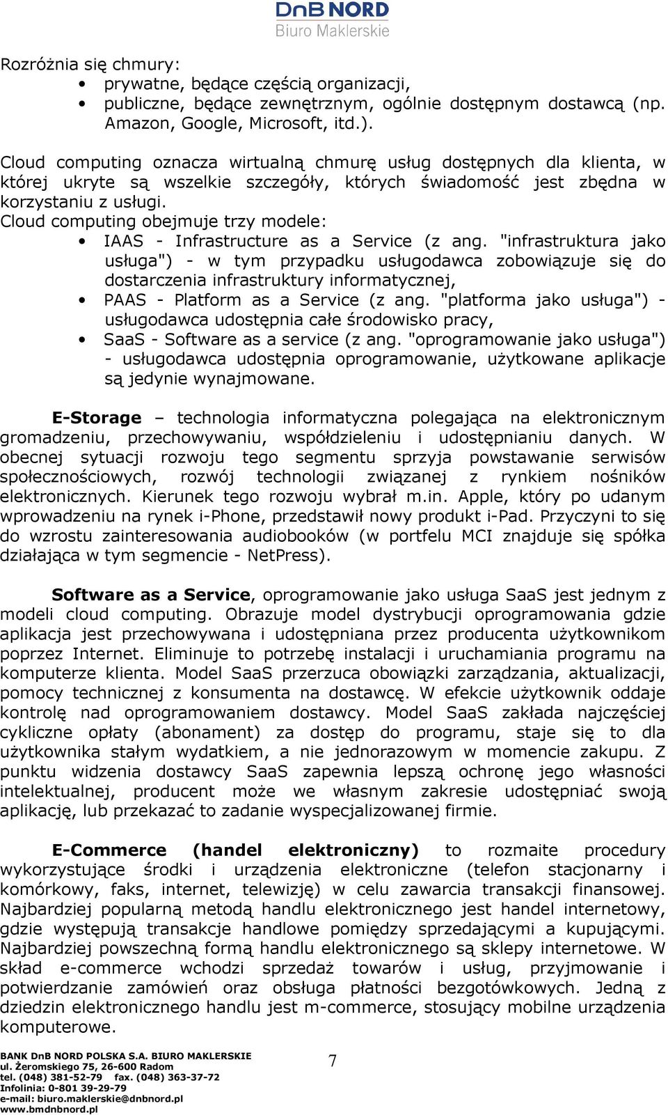 Cloud computing obejmuje trzy modele: IAAS - Infrastructure as a Service (z ang.