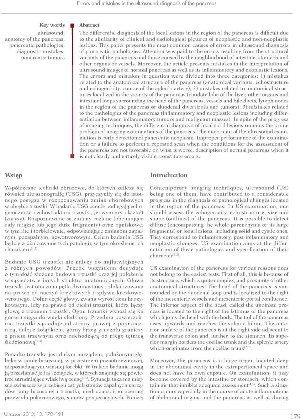 This paper presents the most common causes of errors in ultrasound diagnosis of pancreatic pathologies.