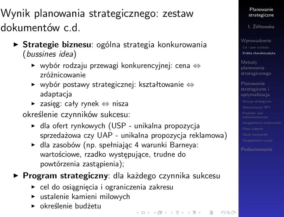 Strategie biznesu: ogólna strategia konkurowania (bussines idea) wybór rodzaju przewagi konkurencyjnej: cena zróżnicowanie wybór postawy j: