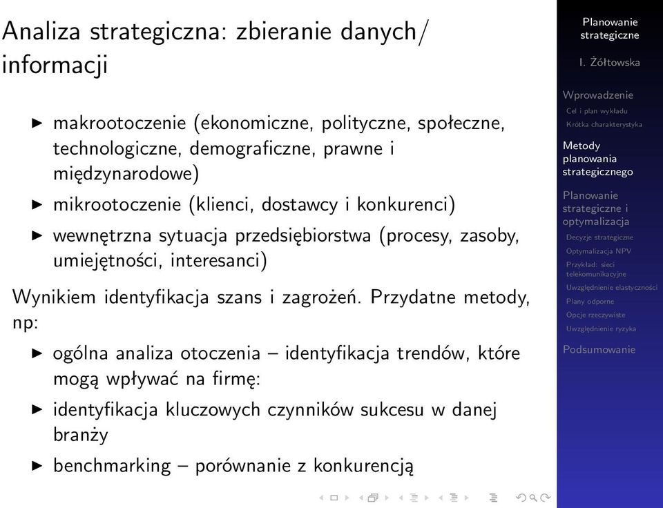 (procesy, zasoby, umiejętności, interesanci) Wynikiem identyfikacja szans i zagrożeń.