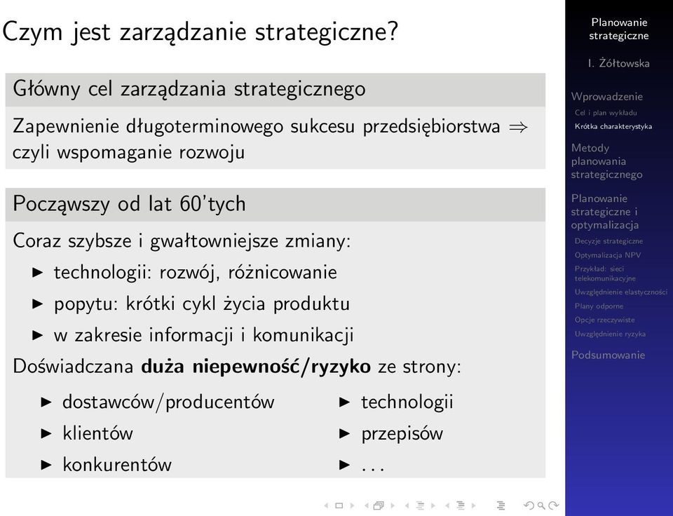 rozwoju Począwszy od lat 60 tych Coraz szybsze i gwałtowniejsze zmiany: technologii: rozwój,