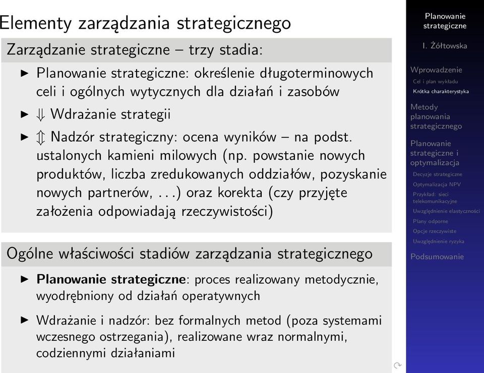 powstanie nowych produktów, liczba zredukowanych oddziałów, pozyskanie nowych partnerów,.