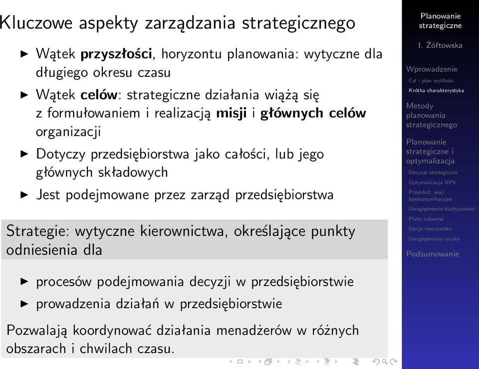 podejmowane przez zarząd przedsiębiorstwa go Strategie: wytyczne kierownictwa, określające punkty odniesienia dla procesów podejmowania