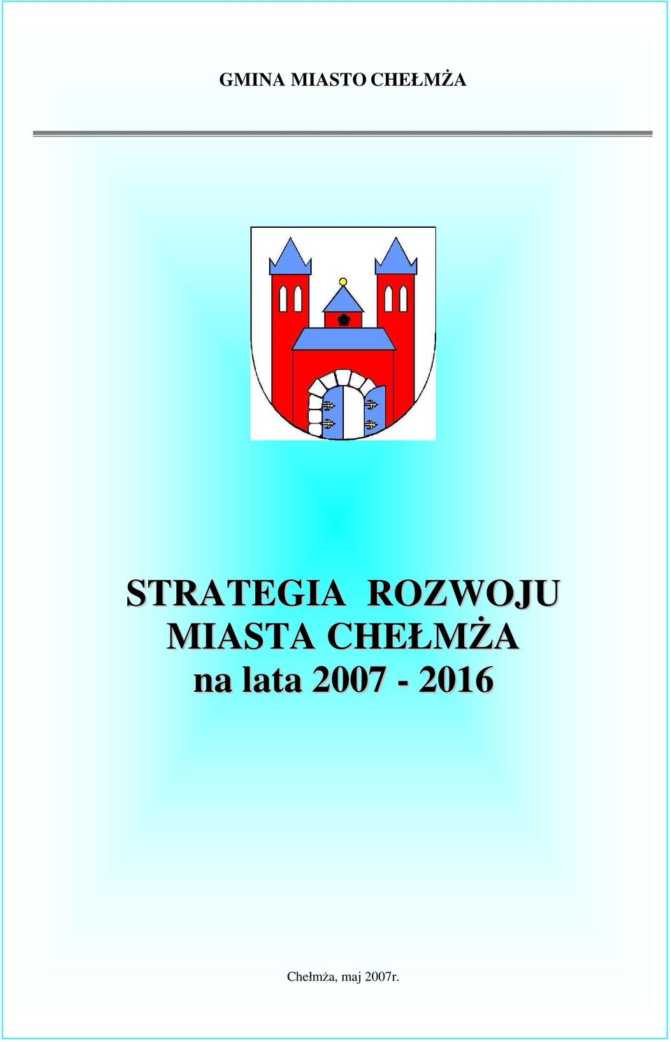 2007-2016 Chełmża, maj 2007r.
