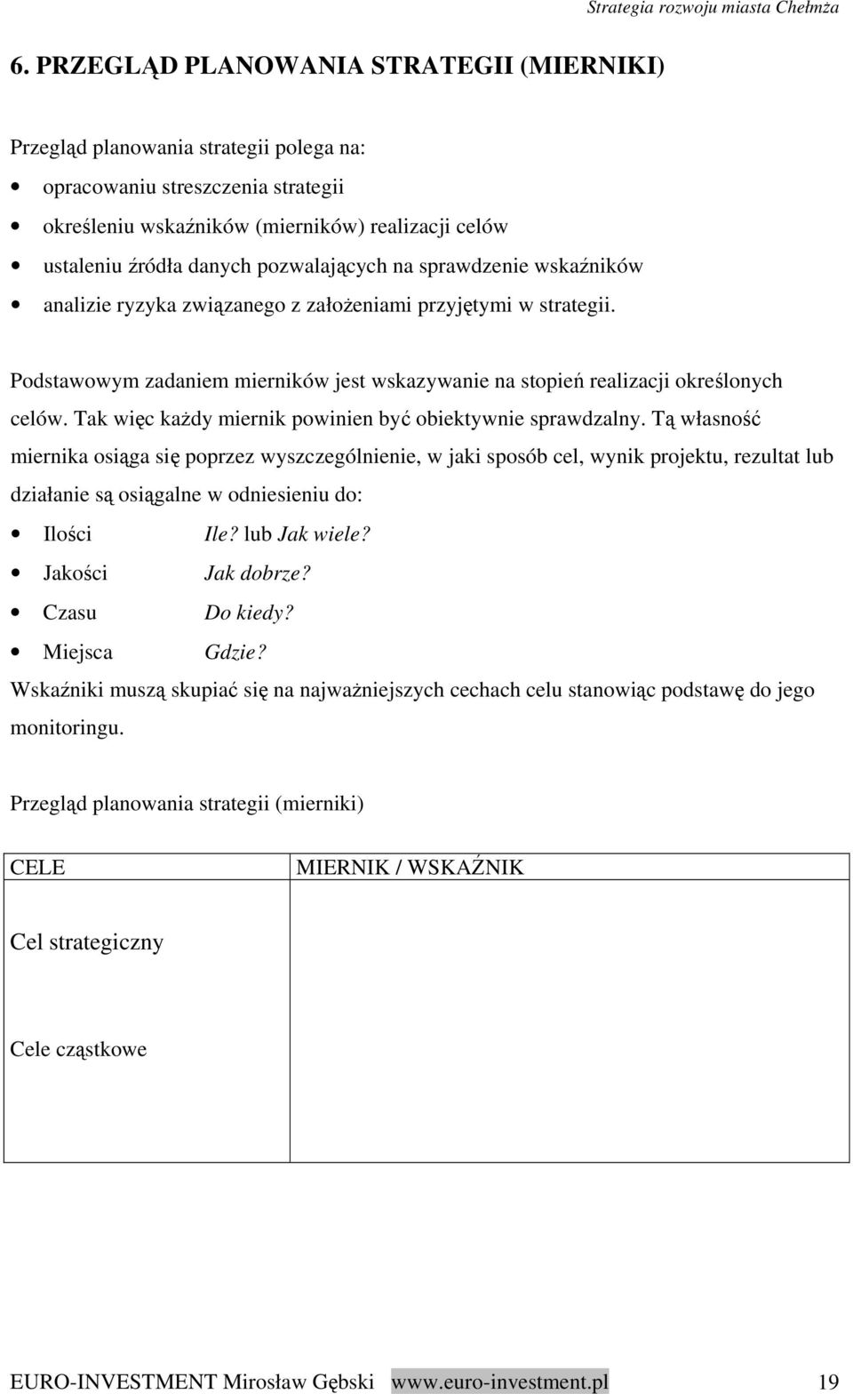 Tak więc każdy miernik powinien być obiektywnie sprawdzalny.