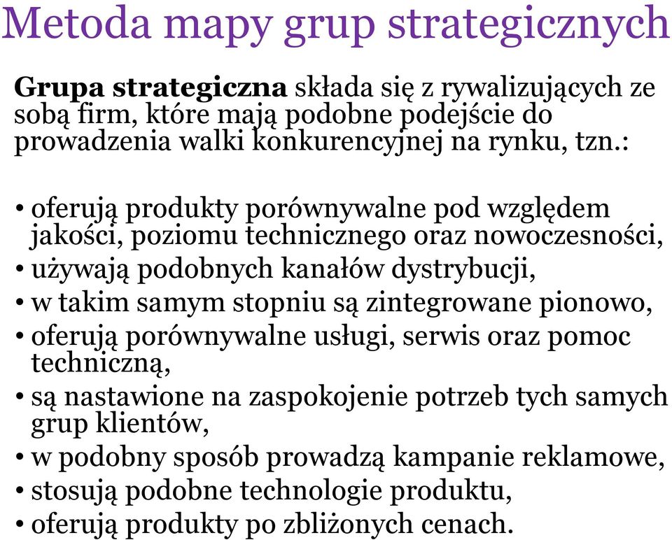 : oferują produkty porównywalne pod względem jakości, poziomu technicznego oraz nowoczesności, używają podobnych kanałów dystrybucji, w takim samym