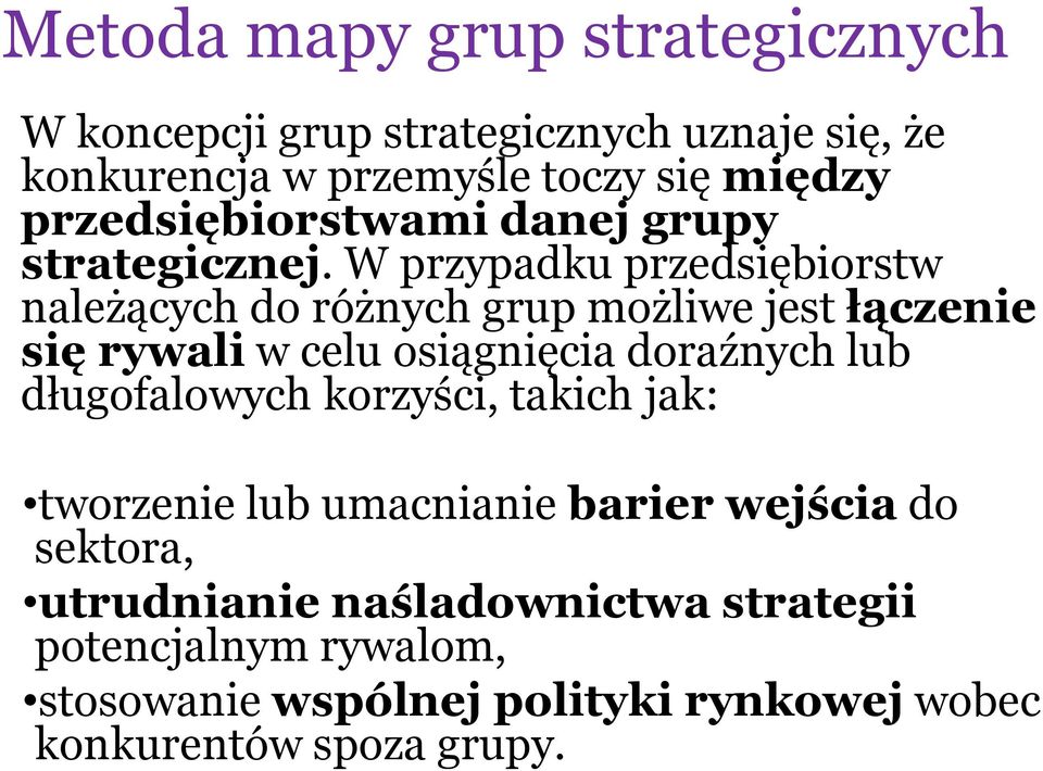 W przypadku przedsiębiorstw należących do różnych grup możliwe jest łączenie się rywali w celu osiągnięcia doraźnych lub