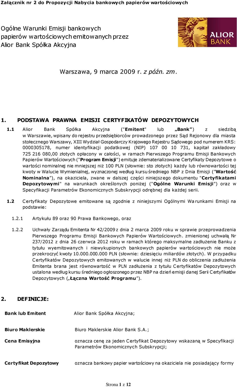 1 Alior Bank Spółka Akcyjna ("Emitent" lub Bank ) z siedzibą w Warszawie, wpisany do rejestru przedsiębiorców prowadzonego przez Sąd Rejonowy dla miasta stołecznego Warszawy, XIII Wydział Gospodarczy