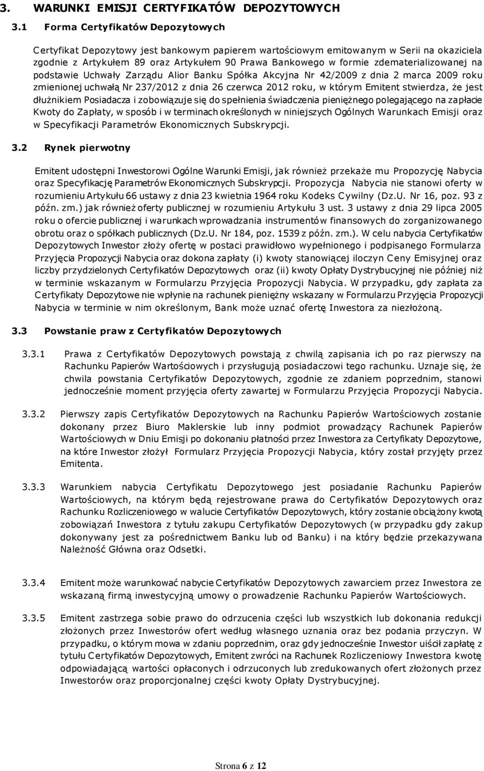 zdematerializowanej na podstawie Uchwały Zarządu Alior Banku Spółka Akcyjna Nr 42/2009 z dnia 2 marca 2009 roku zmienionej uchwałą Nr 237/2012 z dnia 26 czerwca 2012 roku, w którym Emitent stwierdza,