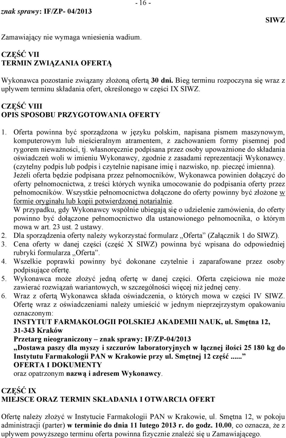 Oferta powinna być sporządzona w języku polskim, napisana pismem maszynowym, komputerowym lub nieścieralnym atramentem, z zachowaniem formy pisemnej pod rygorem nieważności, tj.