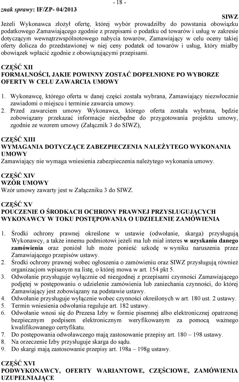 zgodnie z obowiązującymi przepisami. CZĘŚĆ XII FORMALNOŚCI, JAKIE POWINNY ZOSTAĆ DOPEŁNIONE PO WYBORZE OFERTY W CELU ZAWARCIA UMOWY 1.