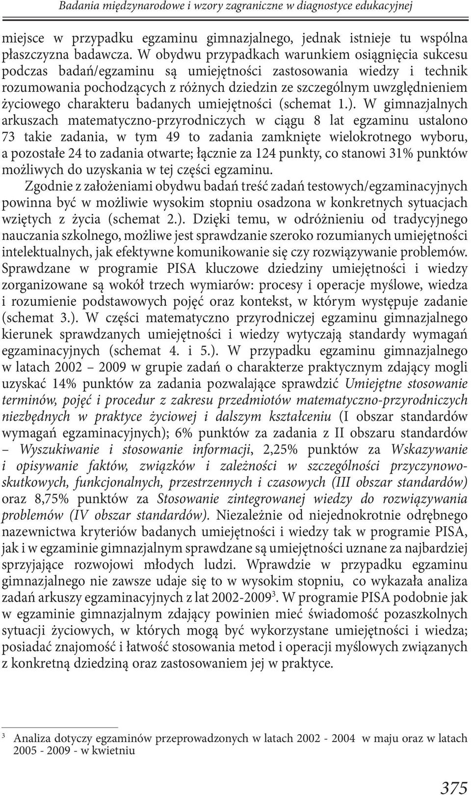 życiowego charakteru badanych umiejętności (schemat 1.).