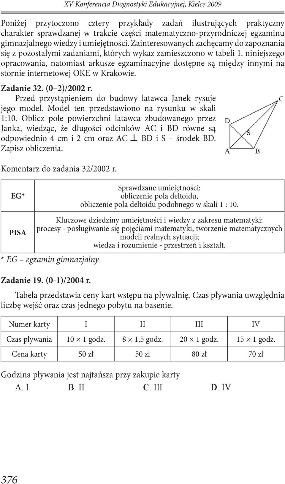 niniejszego opracowania, natomiast arkusze egzaminacyjne dostępne są między innymi na stornie internetowej OKE w Krakowie. Zadanie 32. (0 2)/2002 r.