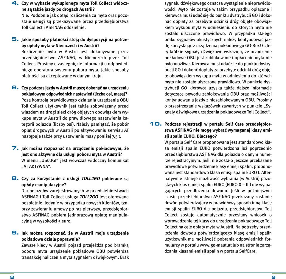 Jakie sposoby płatności stoją do dyspozycji na potrzeby opłaty myta w Niemczech i w ustrii? Rozliczenie myta w ustrii jest dokonywane przez przedsiębiorstwo SFING, w Niemczech przez Toll Collect.