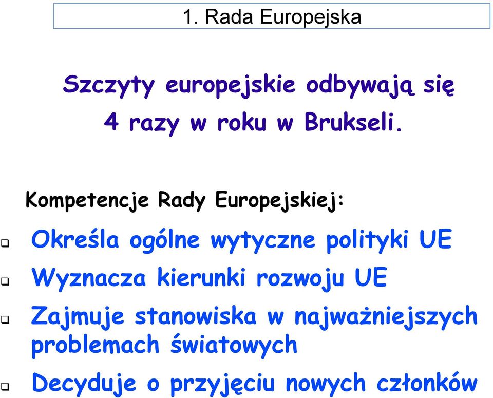 Kompetencje Rady Europejskiej: Określa ogólne wytyczne polityki UE