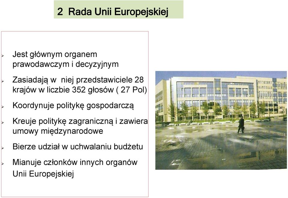 Koordynuje politykę gospodarczą Kreuje politykę zagraniczną i zawiera umowy