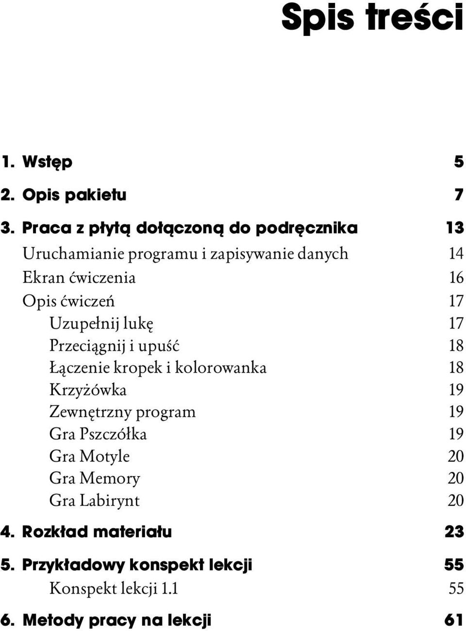 ćwiczeń 17 Uzupełnij lukę 17 Przeciągnij i upuść 18 Łączenie kropek i kolorowanka 18 Krzyżówka 19 Zewnętrzny