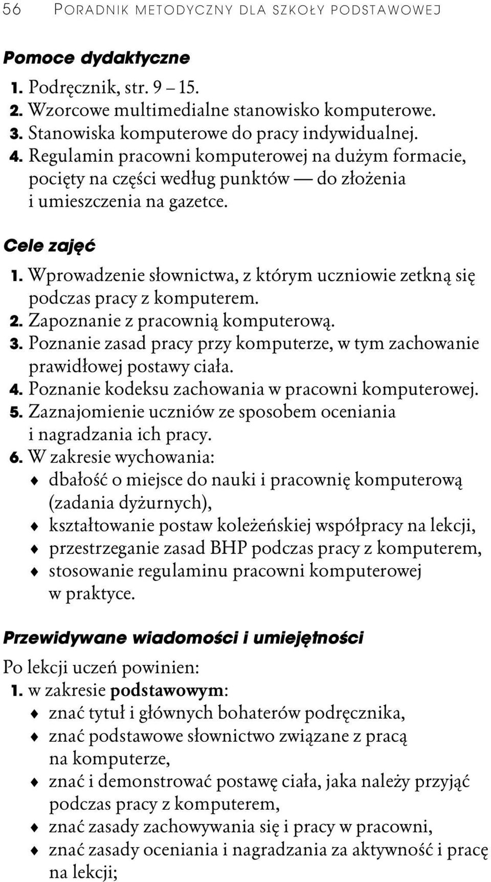 Wprowadzenie słownictwa, z którym uczniowie zetkną się podczas pracy z komputerem. 2. Zapoznanie z pracownią komputerową. 3.