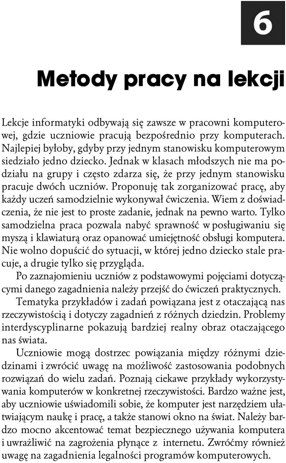 Jednak w klasach młodszych nie ma podziału na grupy i często zdarza się, że przy jednym stanowisku pracuje dwóch uczniów.