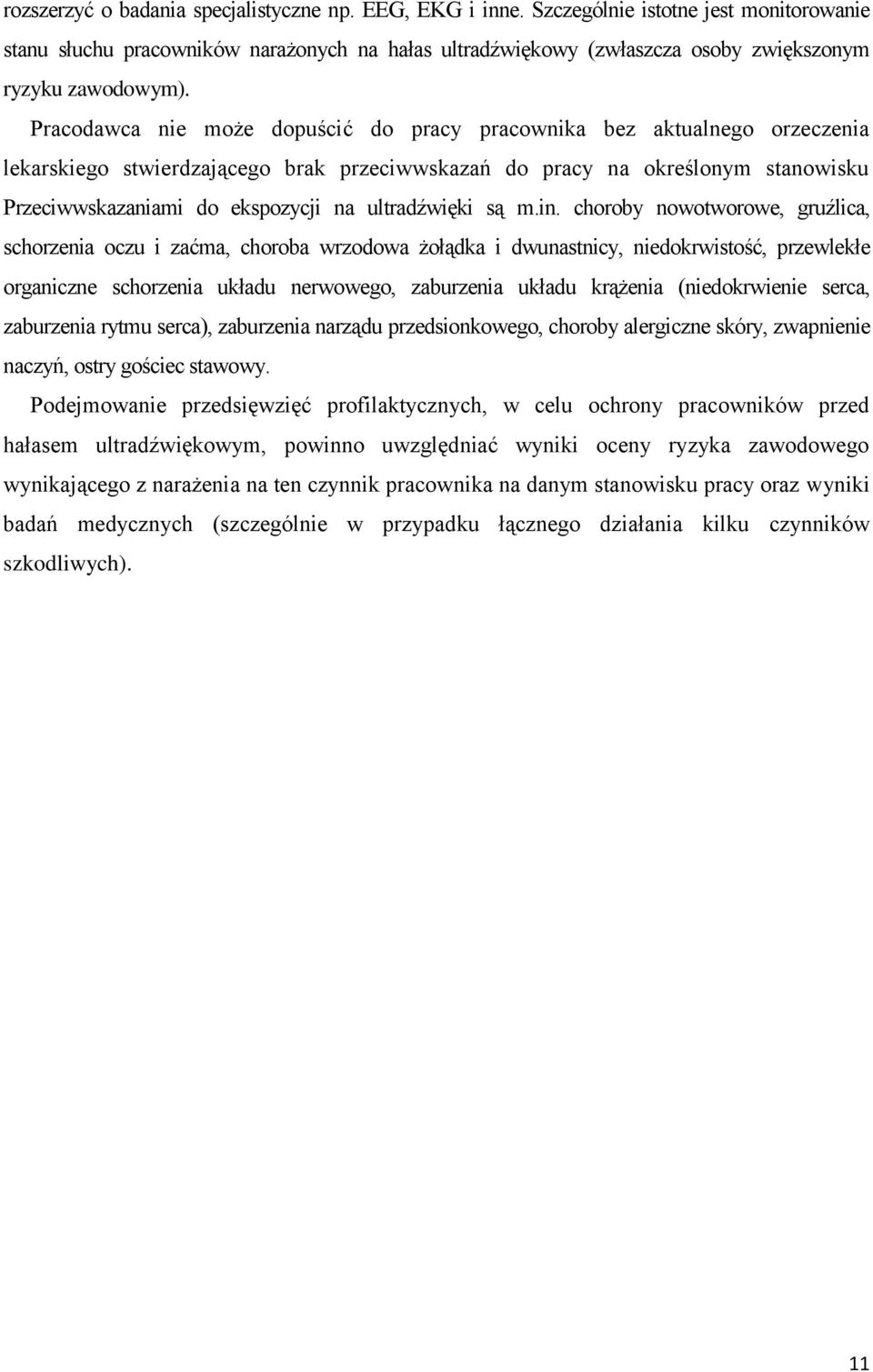 Pracodawca nie może dopuścić do pracy pracownika bez aktualnego orzeczenia lekarskiego stwierdzającego brak przeciwwskazań do pracy na określonym stanowisku Przeciwwskazaniami do ekspozycji na