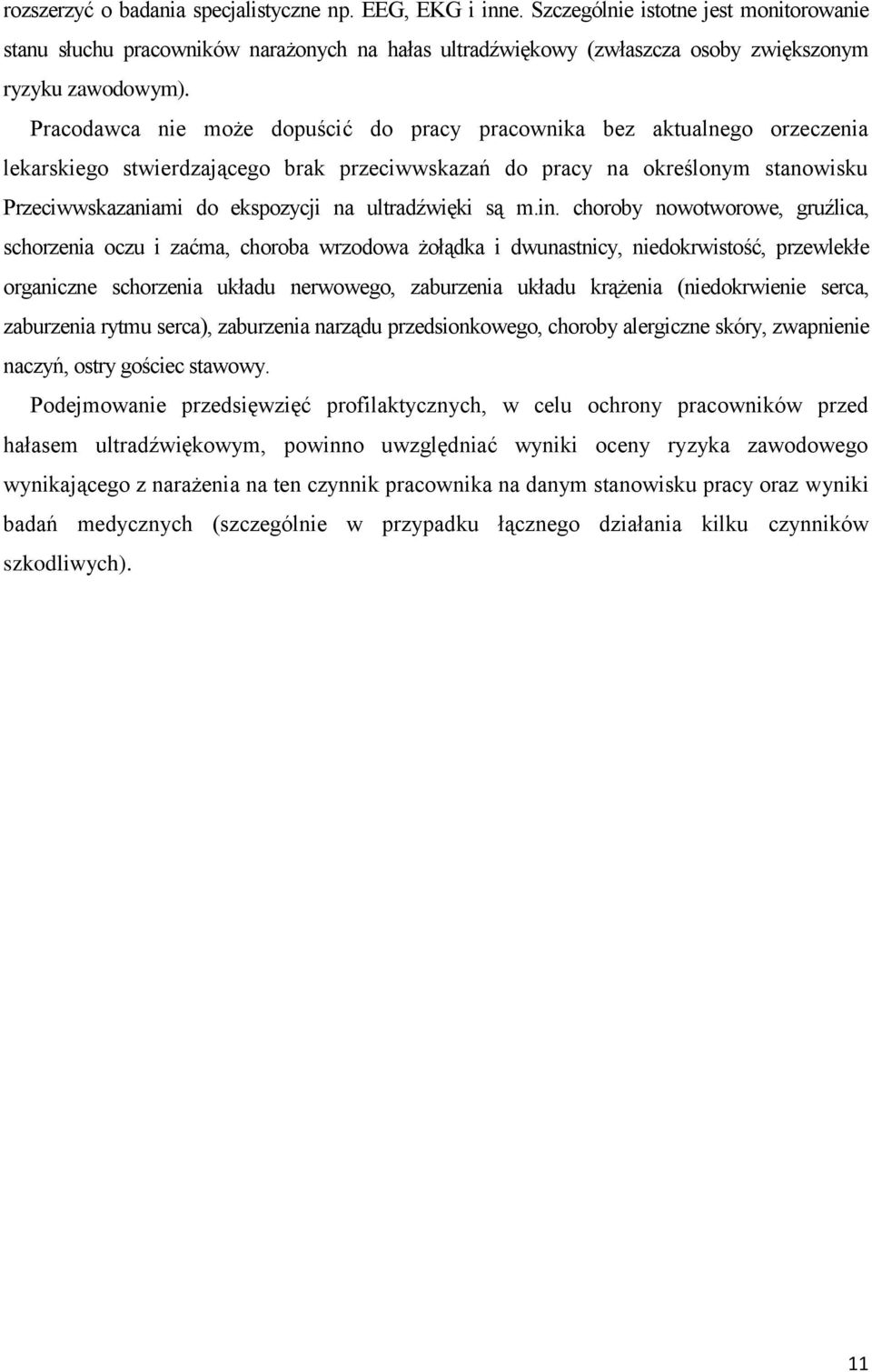 Pracodawca nie może dopuścić do pracy pracownika bez aktualnego orzeczenia lekarskiego stwierdzającego brak przeciwwskazań do pracy na określonym stanowisku Przeciwwskazaniami do ekspozycji na