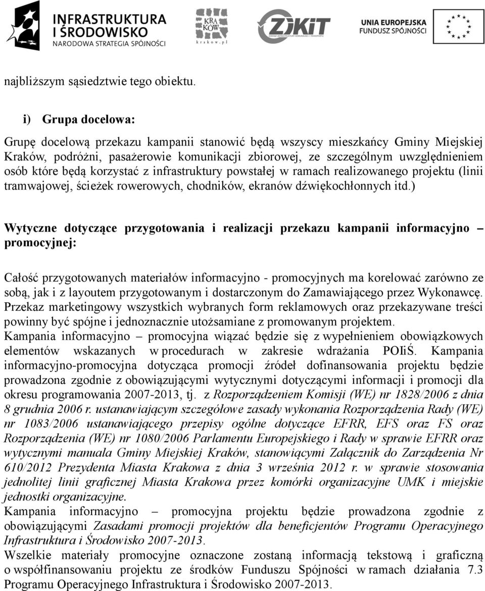 korzystać z infrastruktury powstałej w ramach realizowanego projektu (linii tramwajowej, ścieżek rowerowych, chodników, ekranów dźwiękochłonnych itd.