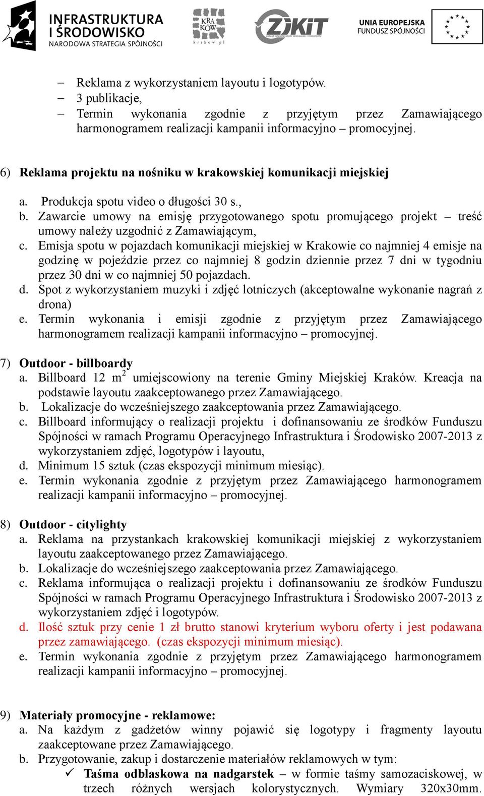 Zawarcie umowy na emisję przygotowanego spotu promującego projekt treść umowy należy uzgodnić z Zamawiającym, c.